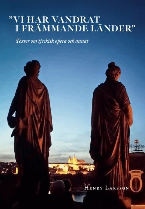 Vi har vandrat i främmande länder : texter om tjeckisk opera och annat