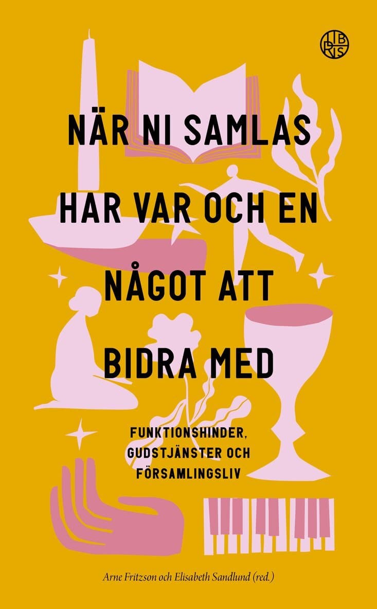 När ni samlas har var och en något att bidra med : funktionshinder, gudstjänster och församlingsliv
