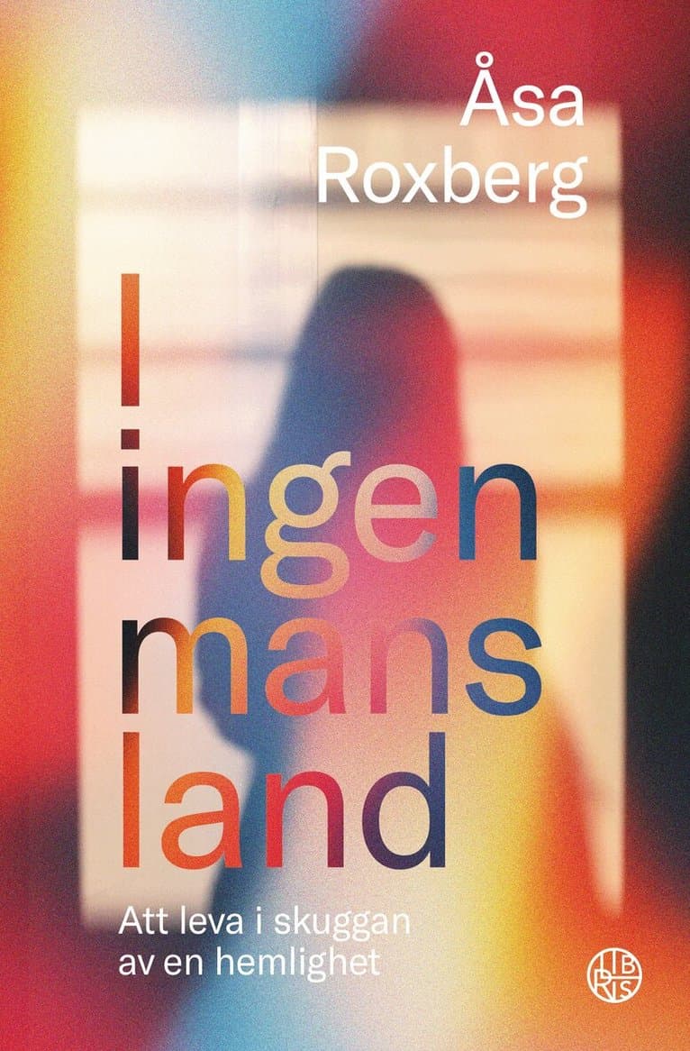 Omslag till boken I ingen mans land : att leva i skuggan av en hemlighet av Åsa Roxberg