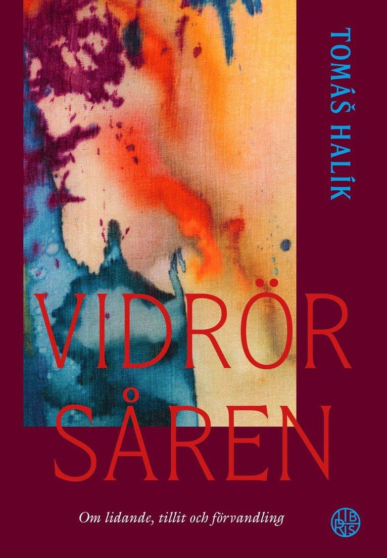Vidrör såren : om lidande, tillit och förvandling