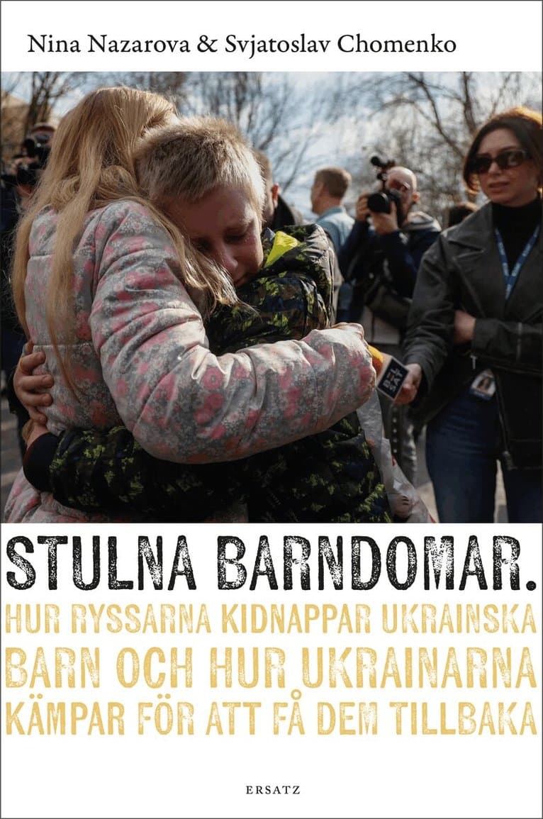 Stulna barndomar : hur ryssarna kidnappar ukrainska barn och hur ukrainarna kämpar för att få dem tillbaka