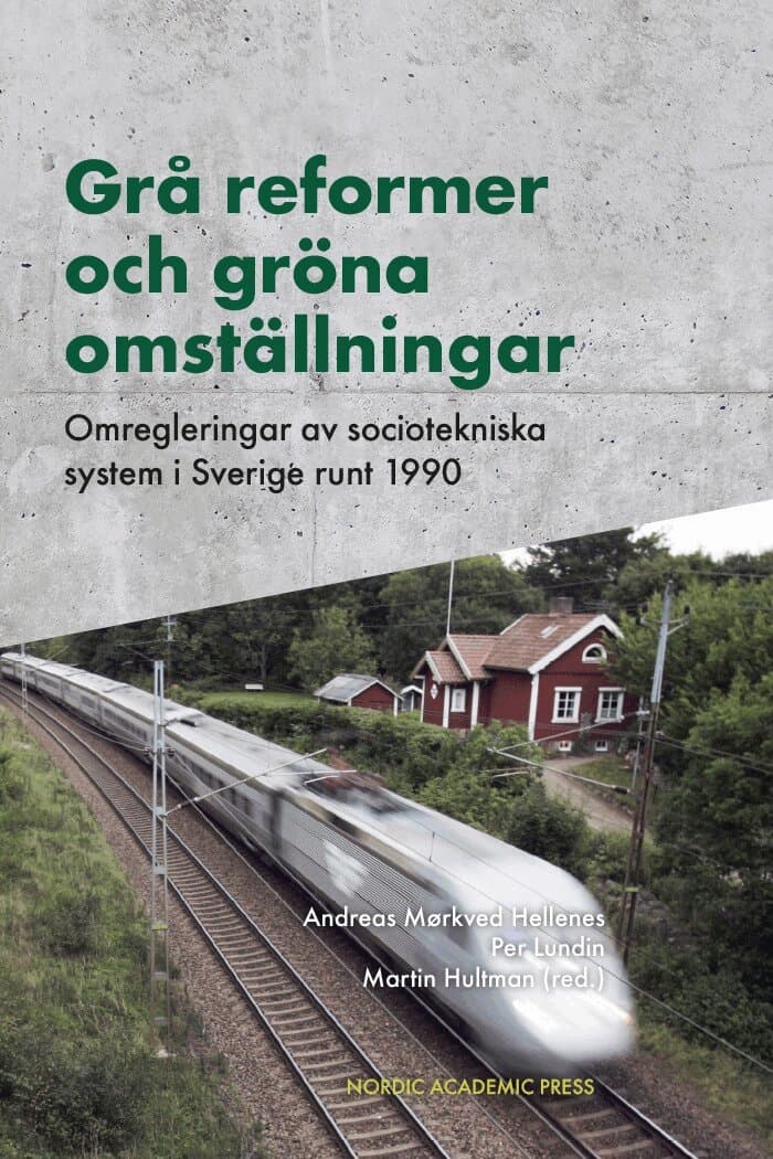 Grå reformer och gröna omställningar : omregleringar av sociotekniska system i Sverige runt 1990