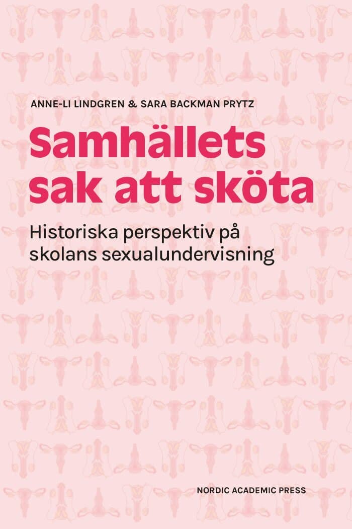 Samhällets sak att sköta : historiska perspektiv på skolans sexualundervisning