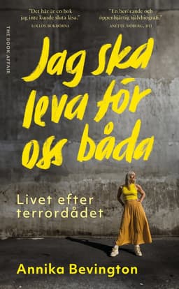 Jag ska leva för oss båda : livet efter terrordådet