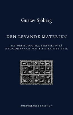 Den levande materien : naturfilologiska perspektiv på hylozoiska och panteistiska estetiker