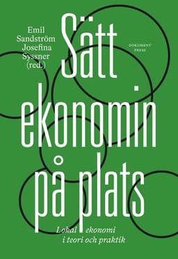 Sätt ekonomin på plats : lokal ekonomi i teori och praktik
