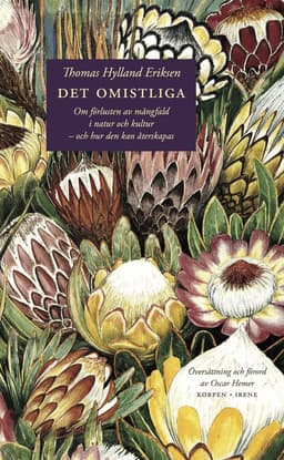 Det omistliga : om förlusten av mångfald i natur och kultur - och hur den kan återskapas