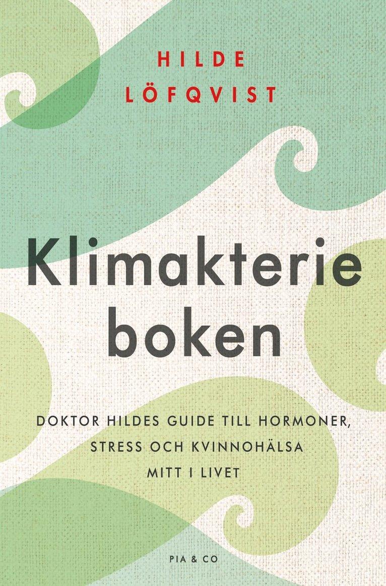 Klimakterieboken : doktor Hildes guide till hormoner, stress och kvinnohälsa mitt i livet