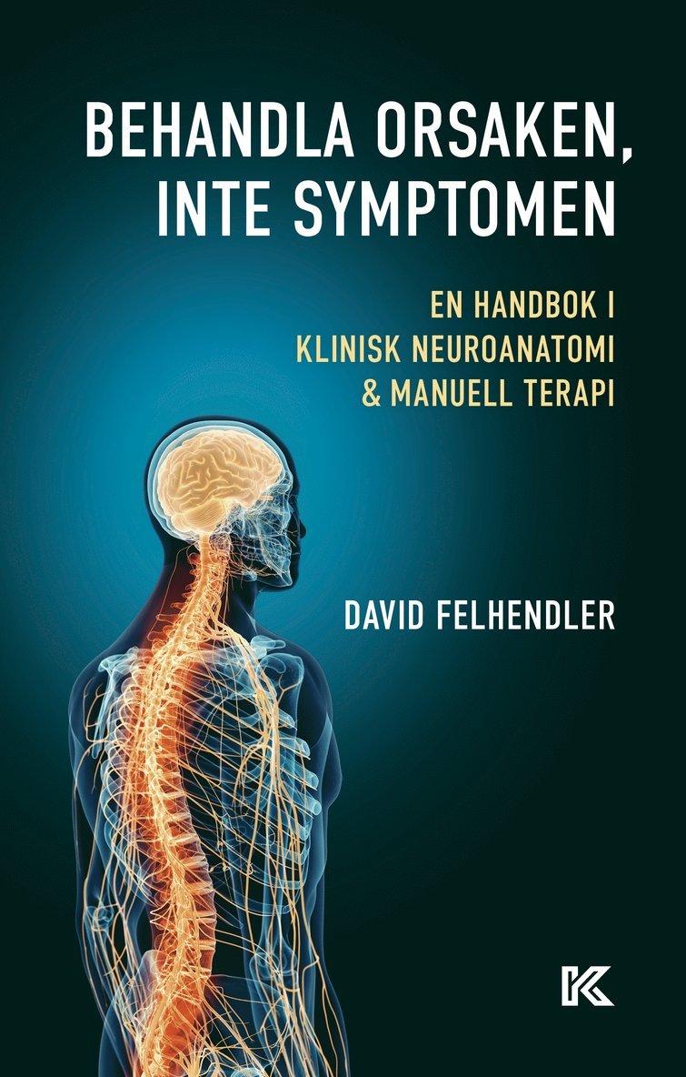 Behandla orsaken, inte symptomen : en handbok i klinisk neuroanatomi och manuell terapi