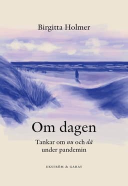 Om dagen : tankar om nu och då under pandemin
