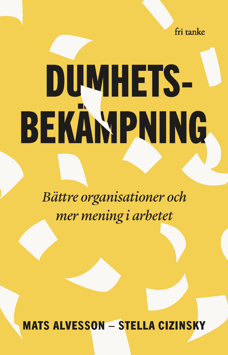 Dumhetsbekämpning : bättre organisationer och mer mening i arbetet