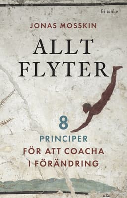 Allt flyter : 8 principer för att coacha i förändring