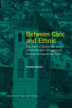 Between Civic and Ethnic: The Party of Democratic Action and the Symbolic Struggle for a Bosnian-Herzegovinian State