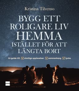 Bygg ett roligare liv hemma istället för att längta bort
