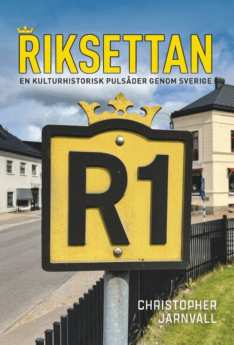 Riksettan : en kulturhistorisk pulsåder genom Sverige