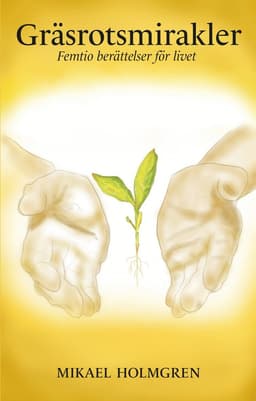 Gräsrotsmirakler : femtio berättelser för livet