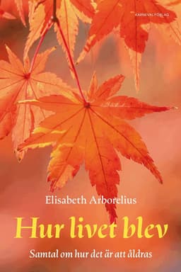 Hur livet blev : samtal om hur det är att åldras