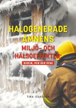 Halogenerade ämnens miljö- och hälsoeffekter: Dioxin, PCB och PFAS