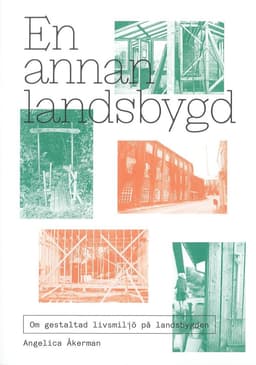 En annan landsbygd : om gestaltad livsmiljö på landsbygden
