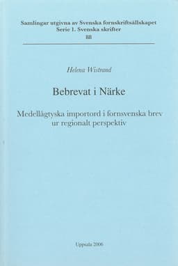Bebrevat i Närke : medellågtyska importord i fornsvenska brev ur regionalt perspektiv = Verbrieft in Närke : mittelniederdeutsche Lehnwörter in altschwedischen Urkunden aus einer regionalen Perspektive