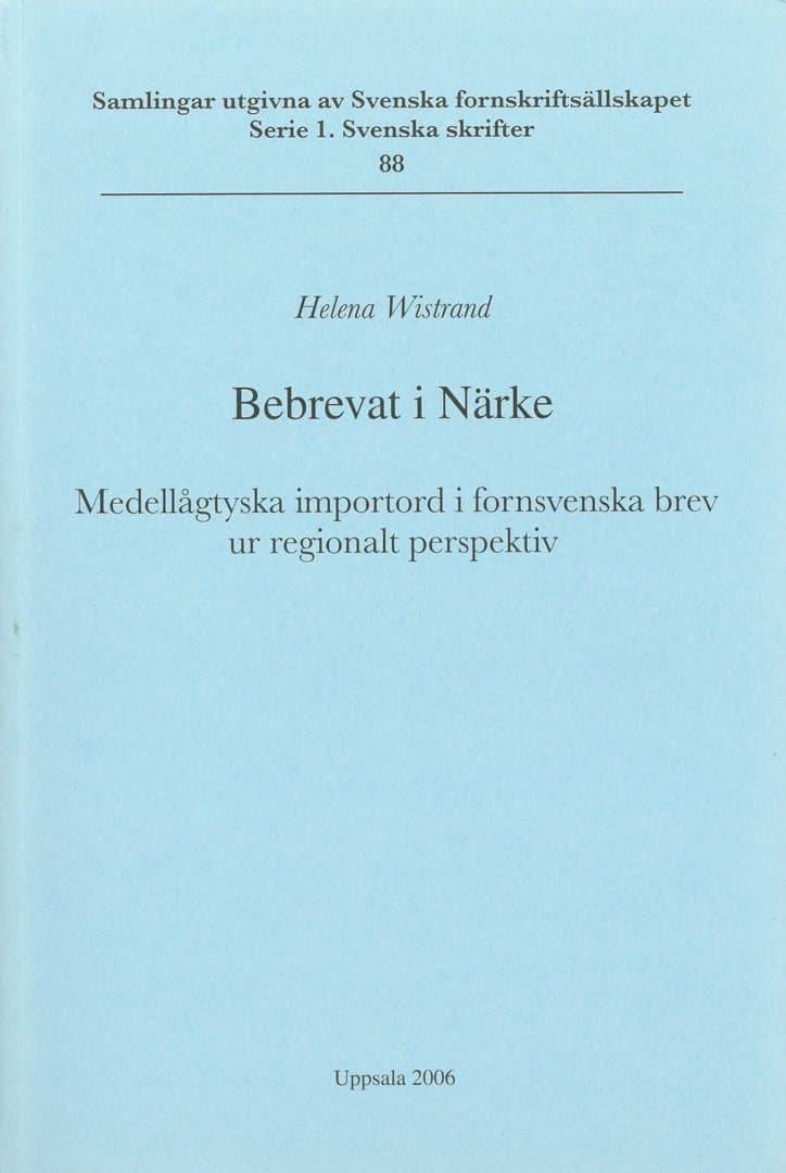 Bebrevat i Närke : medellågtyska importord i fornsvenska brev ur regionalt perspektiv = Verbrieft in Närke : mittelniederdeutsche Lehnwörter in altschwedischen Urkunden aus einer regionalen Perspektive
