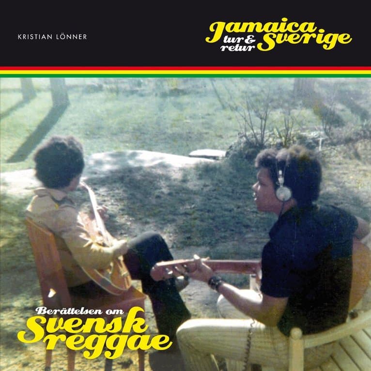 Jamaica - Sverige tur och retur : berättelsen om svensk reggae