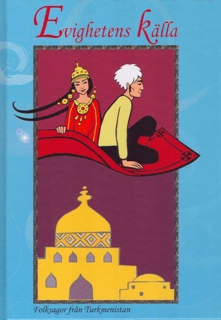 Evighetens källa : folksagor från Turkmenistan