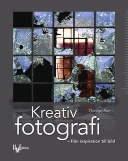 Kreativ fotografi : från inspiration till bild