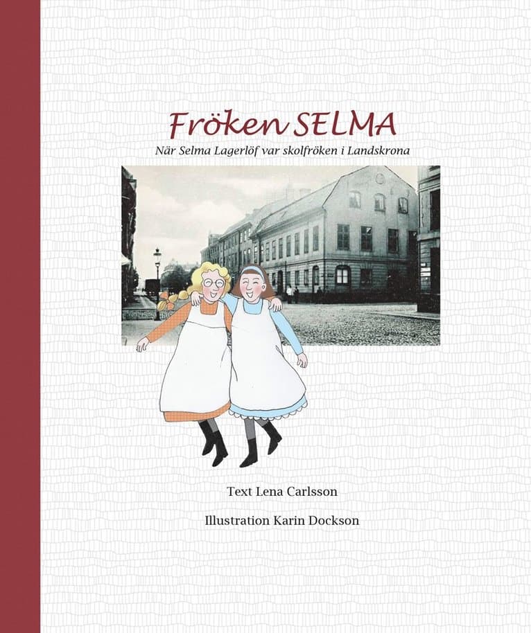 Fröken Selma! : när Selma Lagerlöf var skolfröken i Landskrona