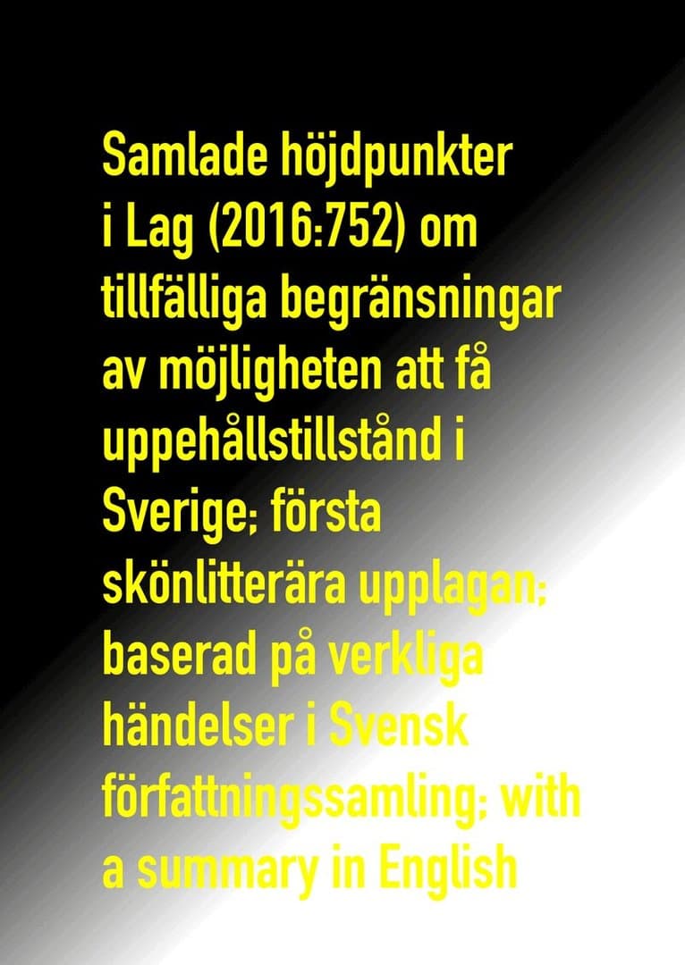 Samlade höjdpunkter i Lag (2016:752) om tillfälliga begränsningar av möjligheten att få uppehållstillstånd i Sverige; första skönlitterära upplagan; baserad på verkliga händelser i Svensk författnings