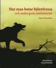 Hur man botar björnfrossa och andra goda jakthistorier