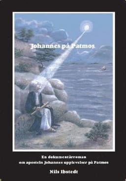 Johannes på Patmos - en dokumentärroman om aposteln Johannes upplevelser på Patmos