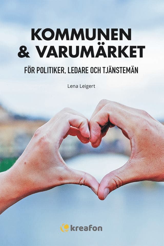 Kommunen & varumärket : för politiker, ledare och tjänstemän