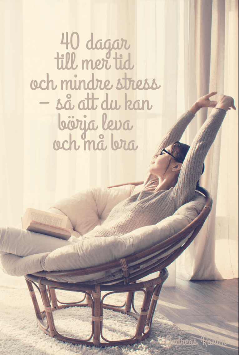 40 dagar till mer tid och mindre stress - så att du kan börja leva och må bra