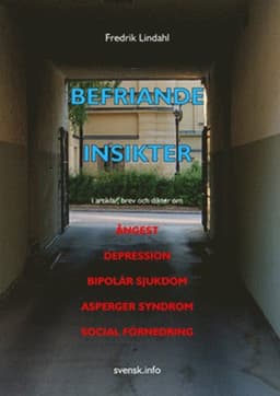Befriande insikter : i artiklar, brev och dikter om ångest, depression, bipolär sjukdom, Asperger syndrom, social förnedring