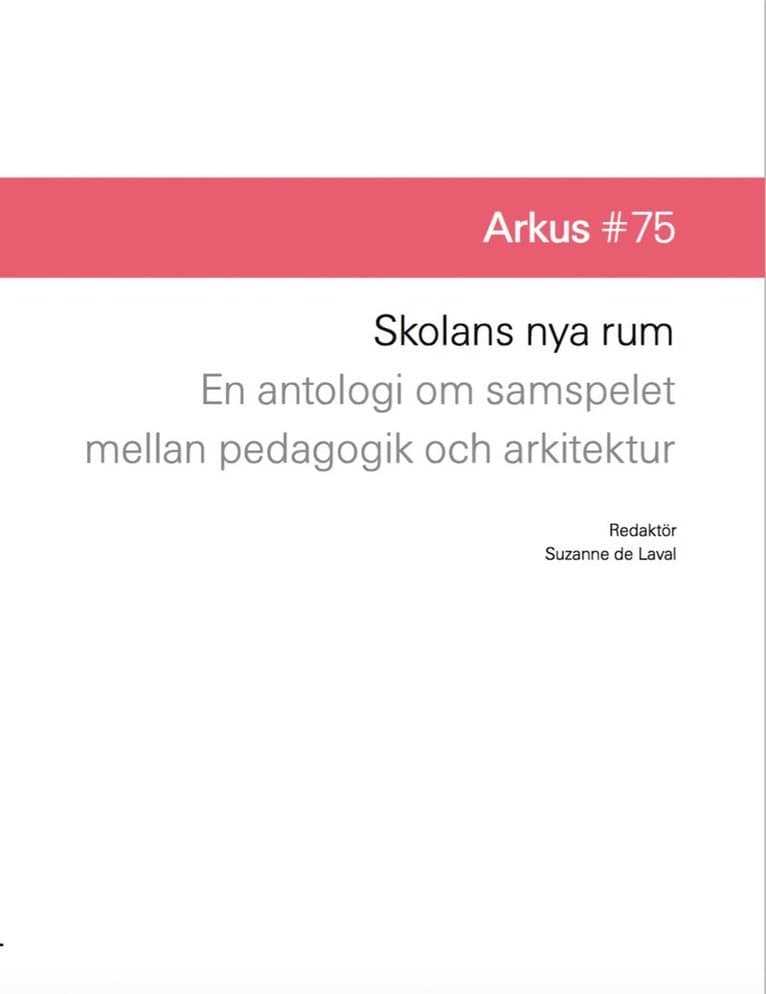 Skolans nya rum : en antologi om samspelet mellan pedagogik och arkitektur