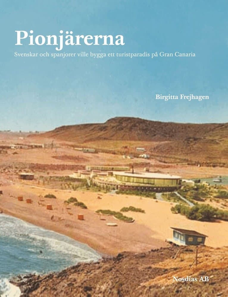 Pionjärerna : svenskar och spanjorer ville skapa ett turistparadis på Gran Canaria
