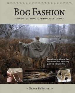 Bog fashion : recreating bronze and iron age clothes