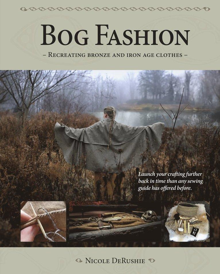 Bog fashion : recreating bronze and iron age clothes