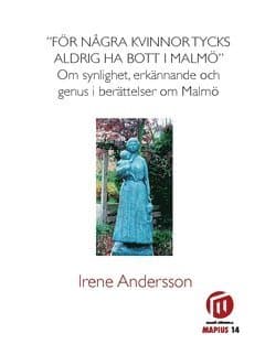 "För några kvinnor tycks aldrig ha bott i Malmö" : om synlighet, erkännade och genus i berättelser om Malmö