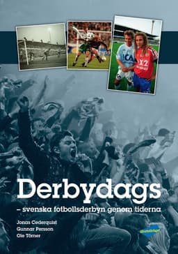 Derbydags : svenska fotbollsderbyn genom tiderna