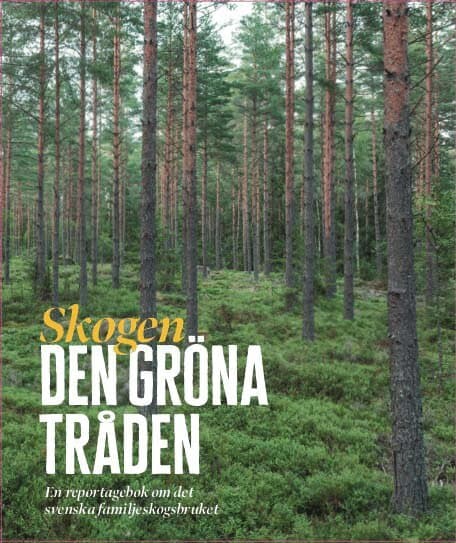 Skogen : den gröna tråden - en reportagebok om det svenska familjeskogsbruket