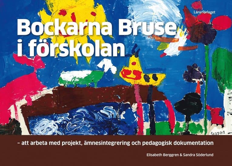 Bockarna Bruse i förskolan : att arbeta med projekt, ämnesintegrering och pedagogisk dokumentation