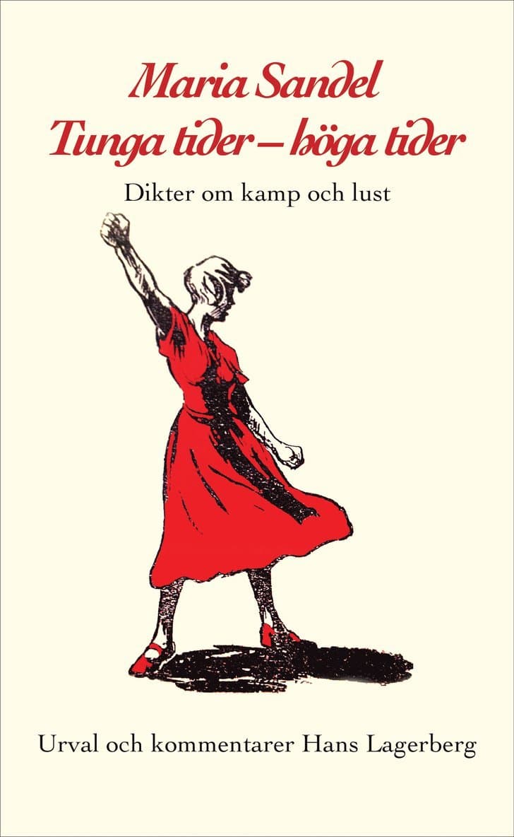 Maria Sandel. Tunga tider - höga tider. Dikter om kamp och lust.
