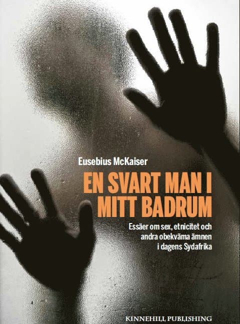 En svart man i mitt badrum : essäer om sex, etnicitet och andra obekväma ämnen i dagens Sydafrika