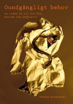 Oundgängligt behov : en roman om liv och död, kärlek och psykiatri