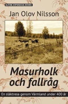 Masurholk och fallråg : en släktresa genom Värmland under 400 år