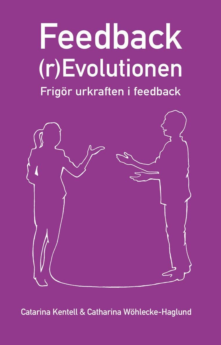 Feedback(r)Evolutionen : frigör urkraften i feedback