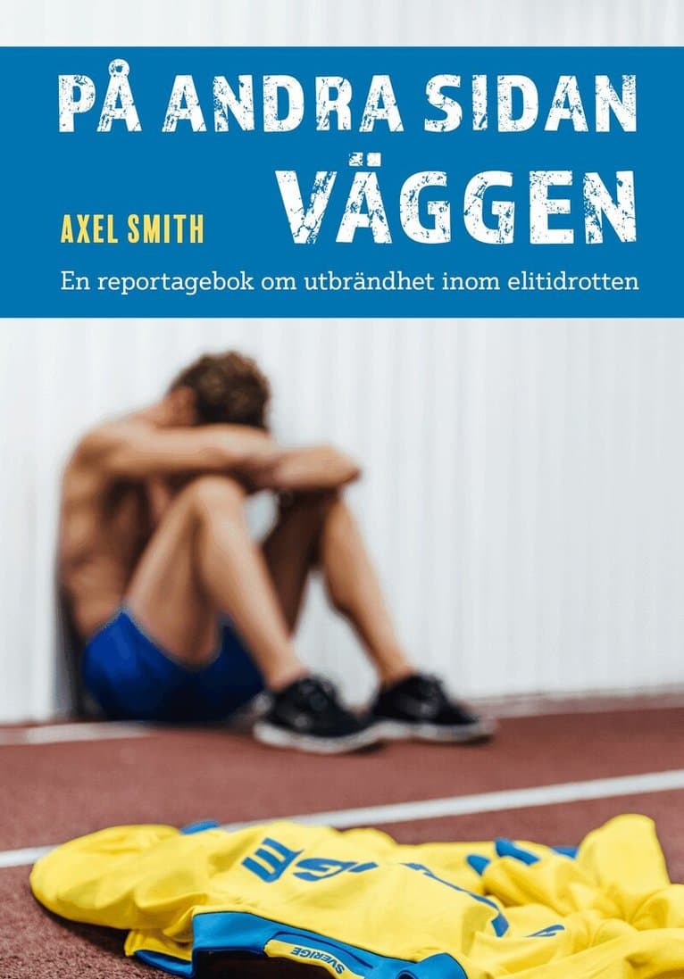 På andra sidan väggen : en reportagebok om utbrändhet inom elitidrotten