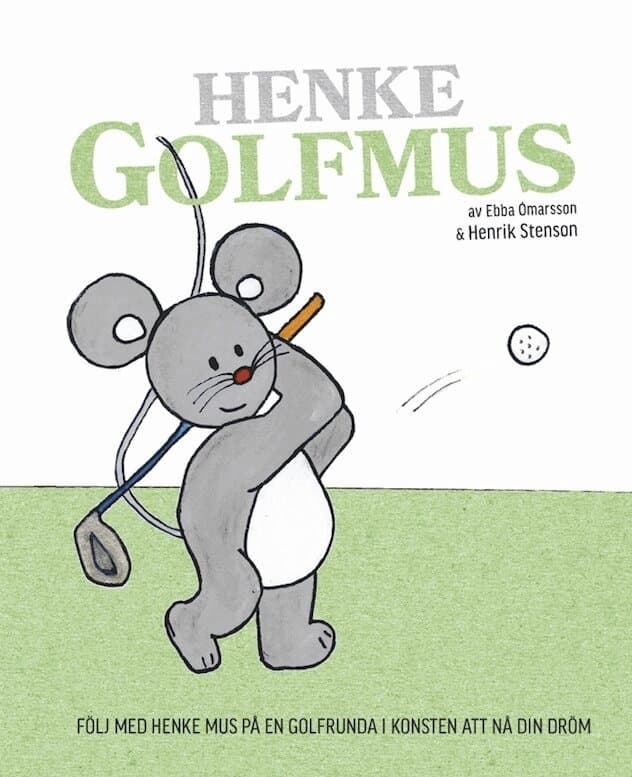 Henke Golfmus : följ med Henke Mus på en golfrunda i konsten att nå din dröm